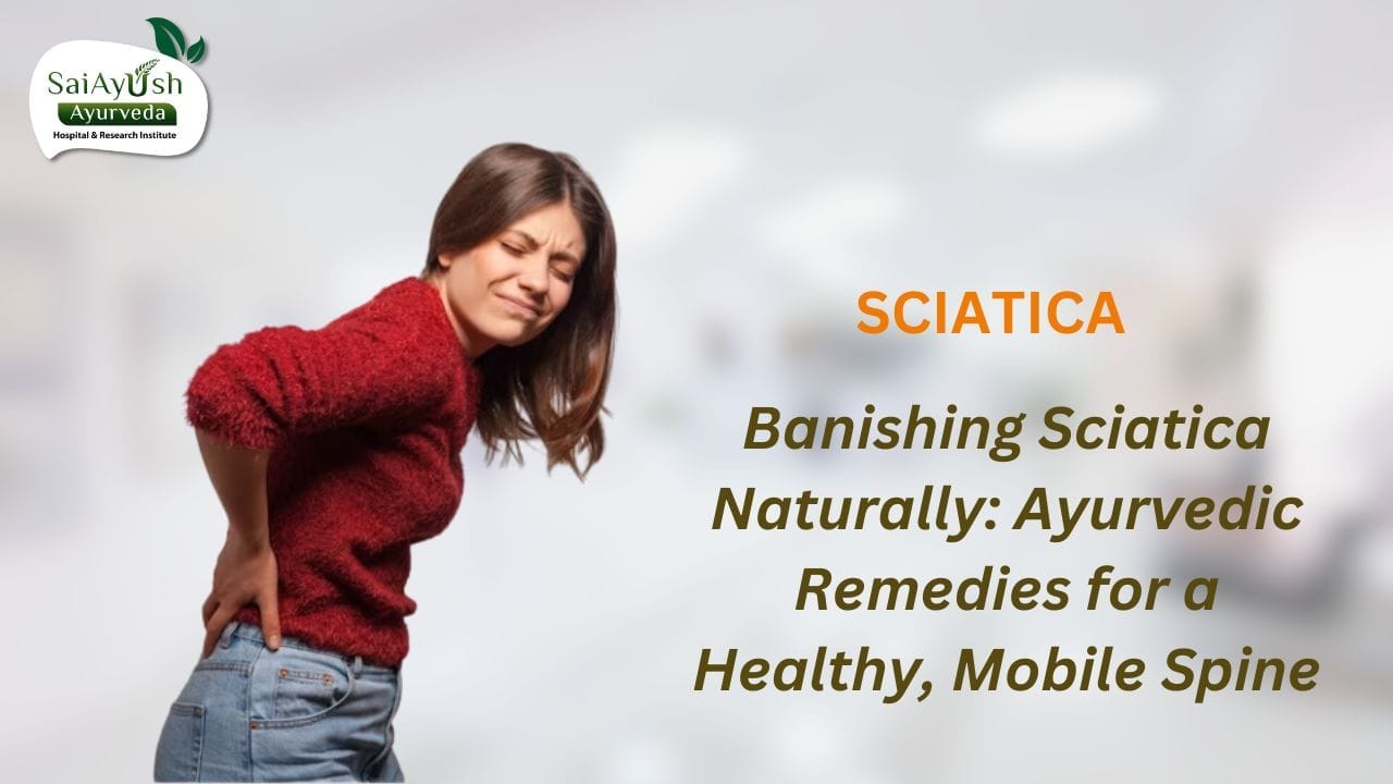 Ayurvedic Treatment for Sciatica: Natural and Effective Ways to Relieve Pain