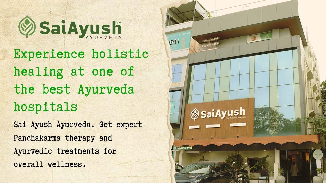 Ayurveda Hospitals – Leading Ayurveda Hospitals for Holistic Healing at Sai Ayush Ayurveda